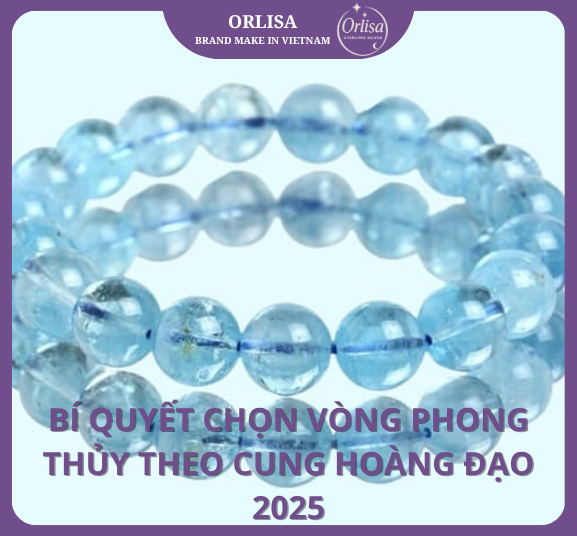 Bí Quyết Chọn Vòng Phong Thủy Theo Cung Hoàng Đạo 2025